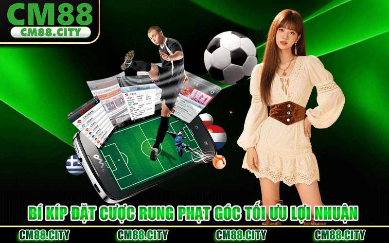 Bí Kíp Đặt Cược Rung Phạt Góc Tối Ưu Lợi Nhuận