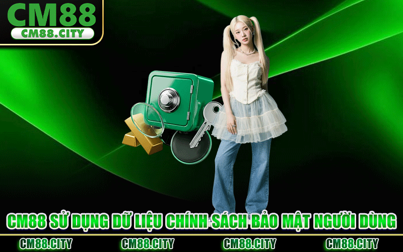 CM88 Sử Dụng Dữ Liệu Chính Sách Bảo Mật Người Dùng