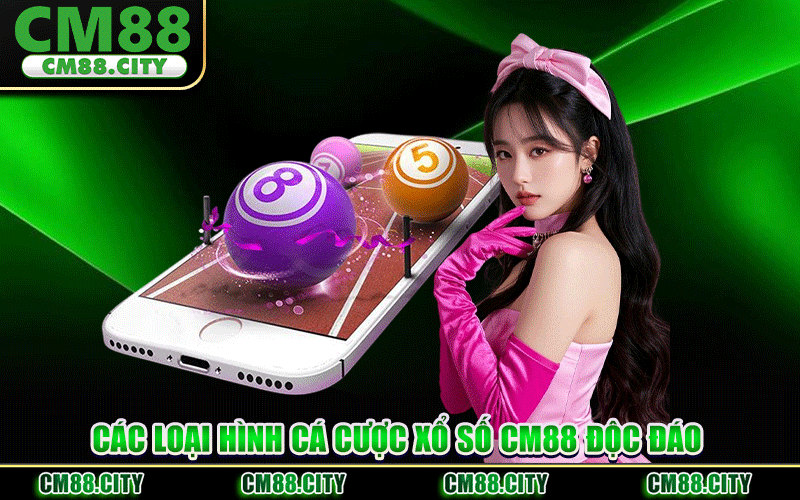 Các Loại Hình Cá Cược Xổ Số CM88 Độc Đáo