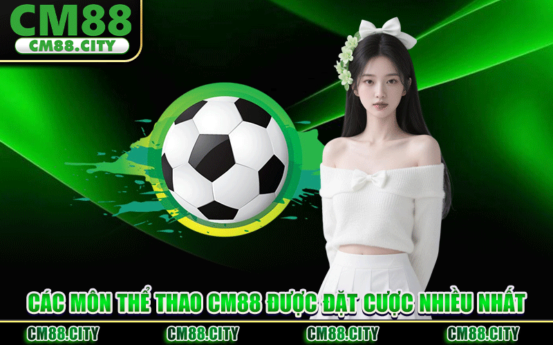 Các Môn Thể Thao CM88 Được Đặt Cược Nhiều Nhất