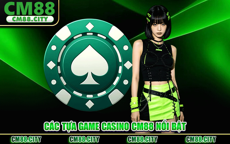 Các Tựa Game Casino CM88 Nổi Bật