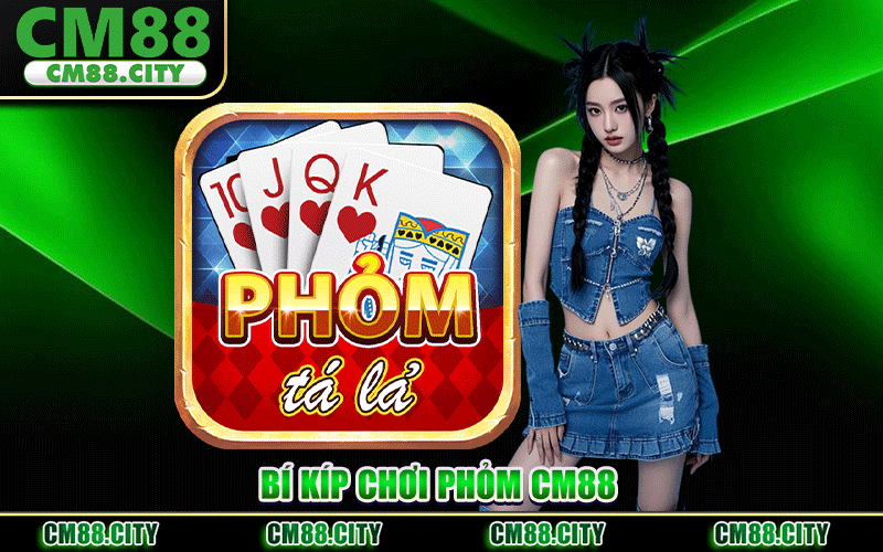 Cách Chơi Phỏm CM88 – Bí Kíp Chinh Phục Bàn Cược Tối Ưu