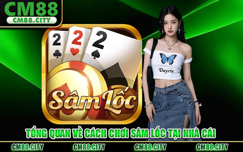 Cách Chơi Sâm Lốc – Luật Chơi, Chiến Thuật Bất Bại Tại CM88