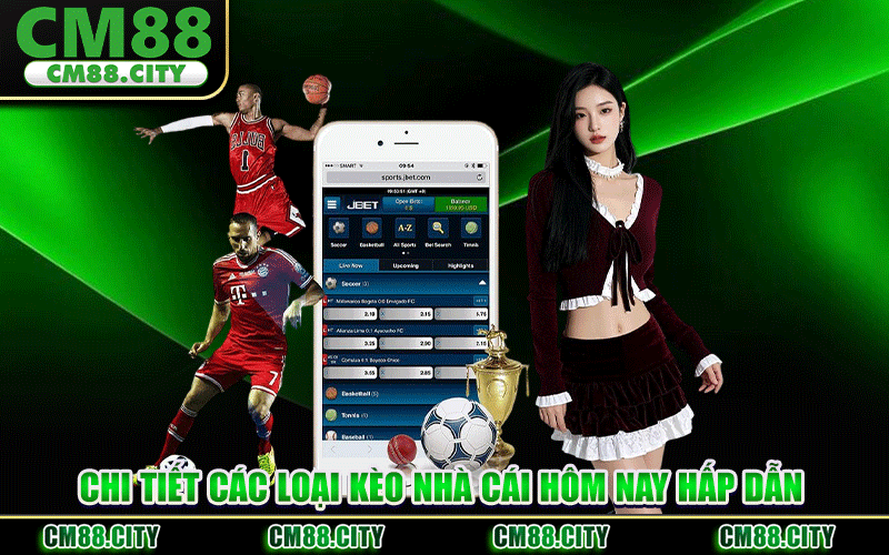Chi Tiết Các Loại Kèo Nhà Cái Hôm Nay Hấp Dẫn