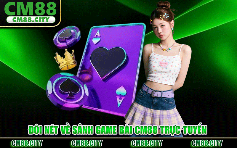 Đôi Nét Về Sảnh Game Bài CM88 Trực Tuyến