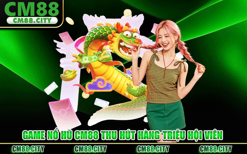 Game Nổ Hũ CM88 Thu Hút Hàng Triệu Hội Viên