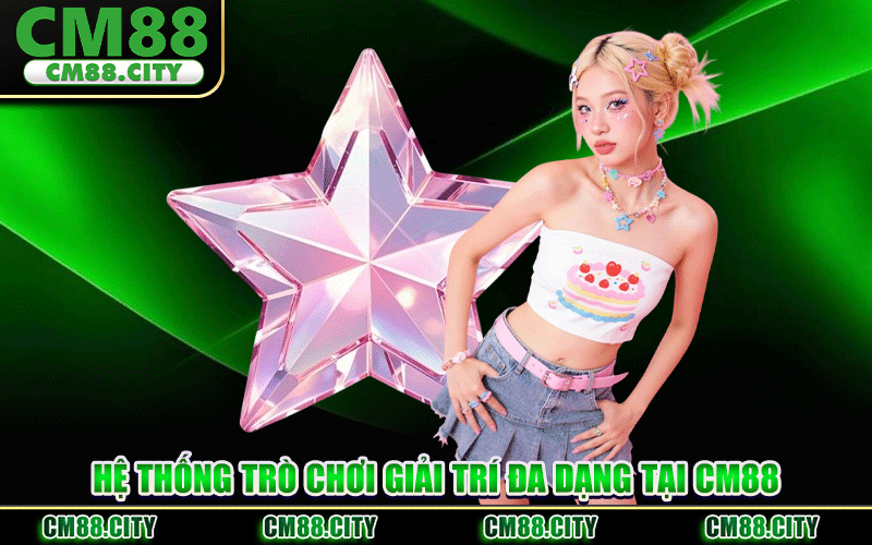 Hệ Thống Trò Chơi Giải Trí Đa Dạng Tại CM88