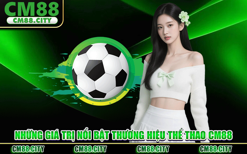 Những Giá Trị Nổi Bật Thương Hiệu Thể Thao CM88