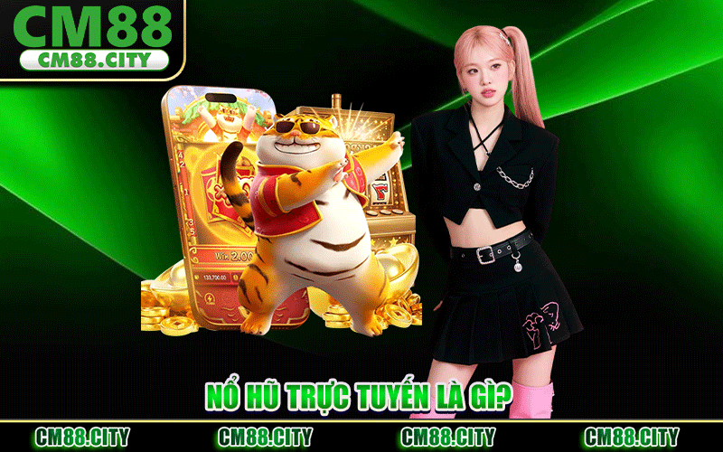Nổ Hũ Trực Tuyến Là Gì?