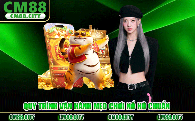 Quy Trình Vận Hành Mẹo Chơi Nổ Hũ Chuẩn