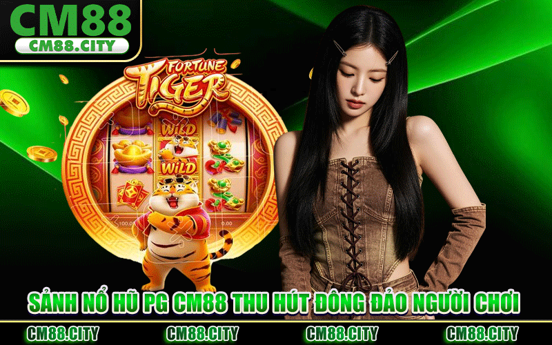 Sảnh Nổ Hũ PG CM88 Thu Hút Đông Đảo Người Chơi