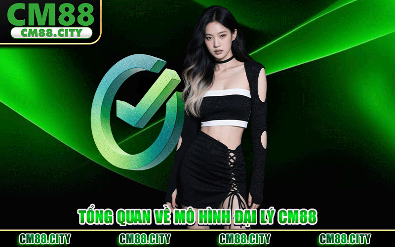 Tổng Quan Về Mô Hình Đại Lý CM88