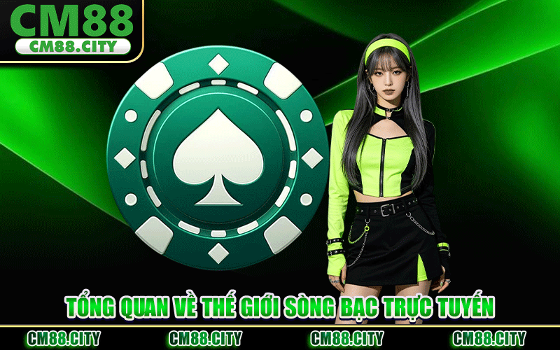 Tổng Quan Về Thế Giới Sòng Bạc Trực Tuyến